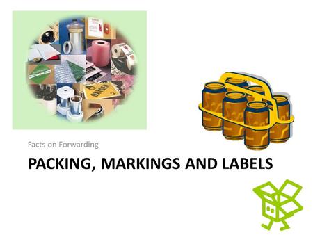 PACKING, MARKINGS AND LABELS Facts on Forwarding.