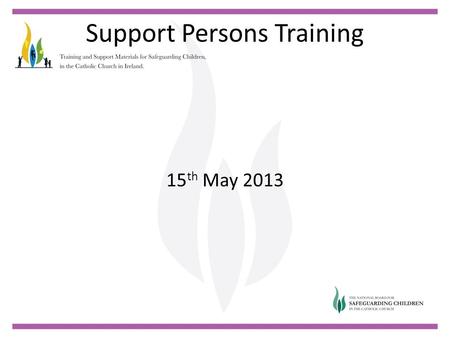 Support Persons Training 15 th May 2013. Support Persons Training Welcome Niall Moore.