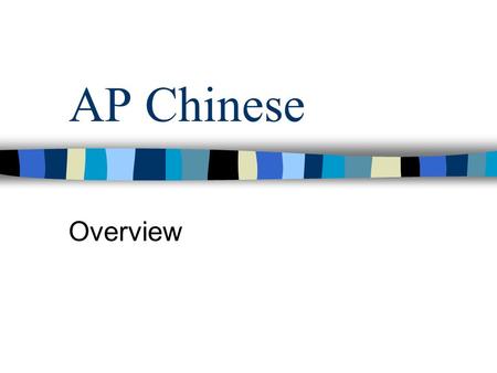 AP Chinese Overview. “The AP Chinese Language and Culture course is designed to be comparable to fourth semester (or the equivalent) college/university.