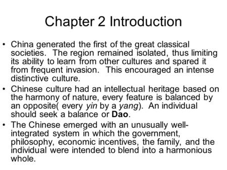 Chapter 2 Introduction China generated the first of the great classical societies. The region remained isolated, thus limiting its ability to learn from.