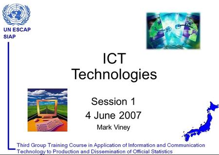 Session 1 4 June 2007 Mark Viney ICT Technologies.