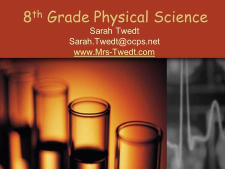 8 th Grade Physical Science Sarah Twedt