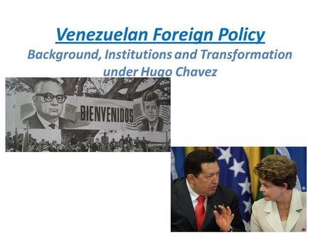 Venezuelan Foreign Policy Background, Institutions and Transformation under Hugo Chavez.