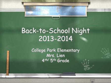 Back-to-School Night 2013-2014 College Park Elementary Mrs. Lien 4 th/ 5 th Grade College Park Elementary Mrs. Lien 4 th/ 5 th Grade.