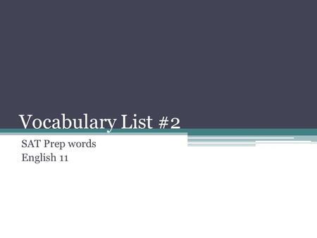 Vocabulary List #2 SAT Prep words English 11 1. impotent (adjective) powerless; lacking strength Synonyms: ineffective; helpless Prefix: im- not ▫Not.