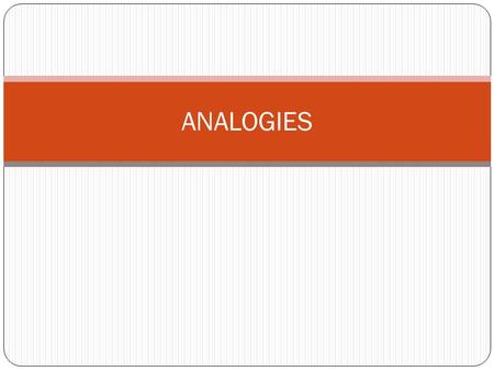 ANALOGIES. Gain a deeper understanding of a new word by comparing it to related words. An ANALOGY is a comparison of two words or phrases that suggest.