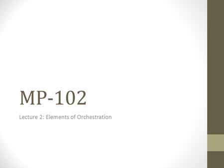 MP-102 Lecture 2: Elements of Orchestration. What is orchestration? an arrangement of a piece of music for performance by an orchestra or band. wordnetweb.princeton.edu/perl/webwn.