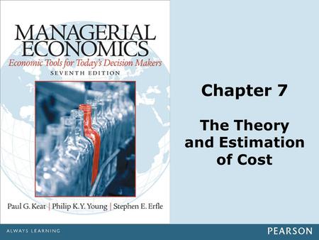 Chapter 7 The Theory and Estimation of Cost. Copyright ©2014 Pearson Education, Inc. All rights reserved.7-2 Chapter Outline Importance of cost in managerial.