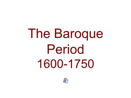 The Baroque Period 1600-1750. The word “Baroque” The word baroque means “oddly shaped pearl”, because back then people thought the music and art was rather.