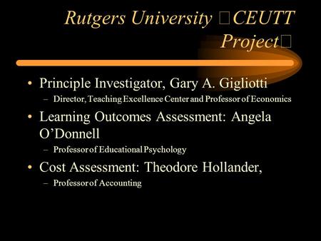 Rutgers University CEUTT Project Principle Investigator, Gary A. Gigliotti –Director, Teaching Excellence Center and Professor of Economics Learning Outcomes.