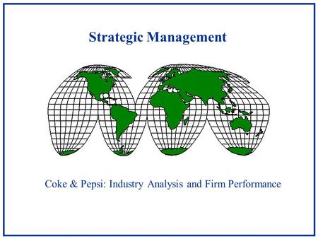 Strategic Management Coke & Pepsi: Industry Analysis and Firm Performance.