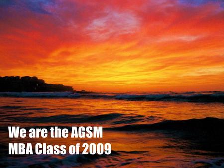 We are the AGSM MBA Class of 2009. AGSM Student Society Kick-Off 2008.