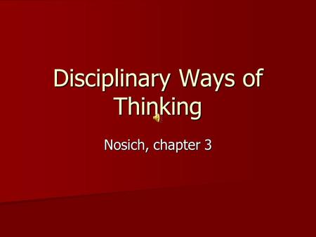 Nosich, chapter 3 Disciplinary Ways of Thinking WHAT DO THE FOLLOWING IMAGES HAVE IN COMMON?