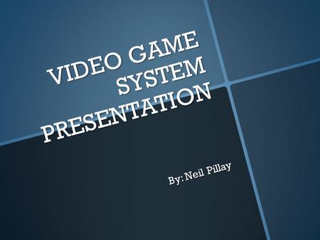 VIDEO GAME SYSTEM PRESENTATION By: Neil Pillay. The Xbox 360.