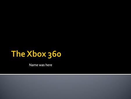 Name was here. The inventor of the xbox 360 was a whole team of different people. But the one who got the most credit was Bill Gates. Bill Gates is the.