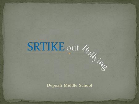 Depoali Middle School. Recognize What Bullying is: An intentional written, verbal, or physical act against another student It can be: Verbal (Indirect.