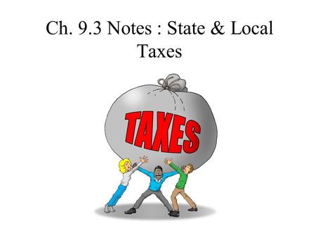 Ch. 9.3 Notes : State & Local Taxes. I.State Gov > get money from…… A. Intergov. Revenue > get money from the fed gov B. Sales Tax > base is 7.50% currently.