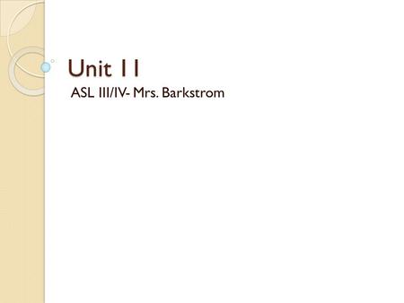 Unit 11 ASL III/IV- Mrs. Barkstrom. Attributing Qualities to Others Objectives for Unit 11 Learn new vocabulary for personal qualities Animals and others.