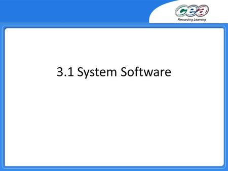 3.1 System Software. Overview Describe the purpose and functions of an operating system including the basic start- up sequence of a computer. Identify.