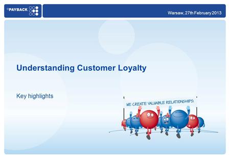 Understanding Customer Loyalty Key highlights Warsaw, 27th February 2013.