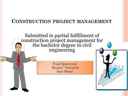 C ONSTRUCTION PROJECT MANAGEMENT Submitted in partial fulfillment of construction project management for the bachelor degree in civil engineering Fuad.