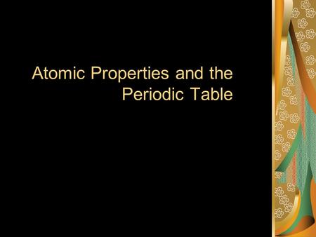 Atomic Properties and the Periodic Table