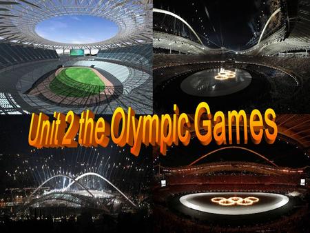 Unit 2 The Olympic Games Learn the new words The opening ceremony of the 28th Olympic Games starts at 20:45 at the Olympic Stadium in Athens, Greece,