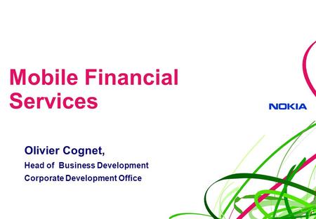 Mobile Financial Services Olivier Cognet, Head of Business Development Corporate Development Office.