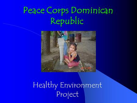 Peace Corps Dominican Republic Peace Corps Dominican Republic Healthy Environment Project.