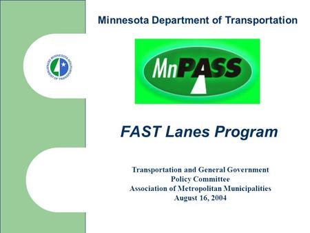 FAST Lanes Program Transportation and General Government Policy Committee Association of Metropolitan Municipalities August 16, 2004 Minnesota Department.