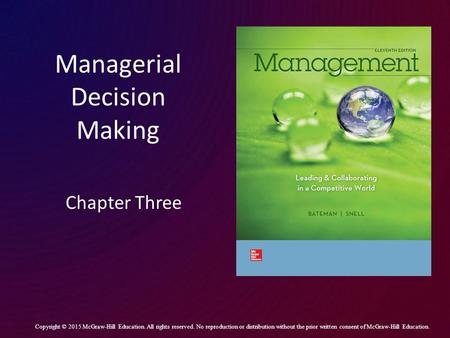 Managerial Decision Making Chapter Three Copyright © 2015 McGraw-Hill Education. All rights reserved. No reproduction or distribution without the prior.