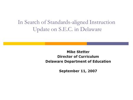 In Search of Standards-aligned Instruction Update on S.E.C. in Delaware Mike Stetter Director of Curriculum Delaware Department of Education September.