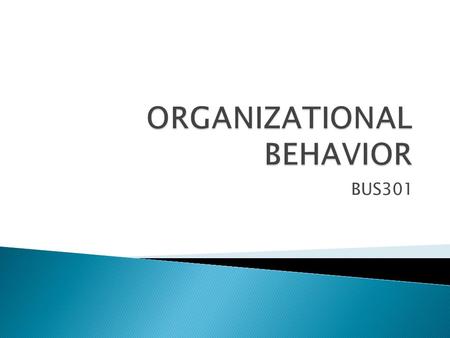 BUS301. By the end of the course, students are expected to:  Familiarize with the complexity of the issues surrounding today’s organizations in their.