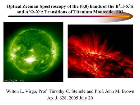 Optical Zeeman Spectroscopy of the (0,0) bands of the B 3  -X 3  and A 3  -X 3  Transitions of Titanium Monoxide, TiO Wilton L. Virgo, Prof. Timothy.