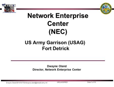 UNCLASSIFIED Dwayne Slide 1 of 10 Network Enterprise Center (NEC) US Army Garrison (USAG) Fort Detrick Dwayne.