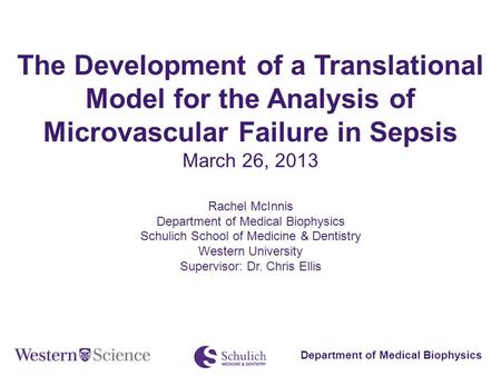 The Development of a Translational Model for the Analysis of Microvascular Failure in Sepsis March 26, 2013 Rachel McInnis Department of Medical Biophysics.