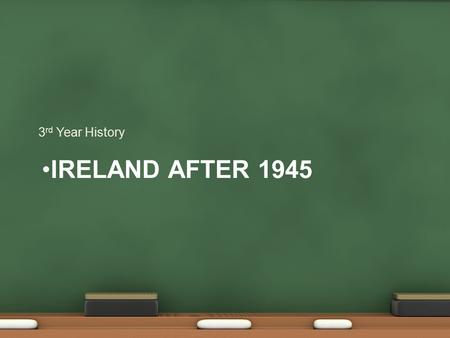 IRELAND AFTER 1945 3 rd Year History. Defeat for DeValera because: People wanted a change Unemployment and emigration.