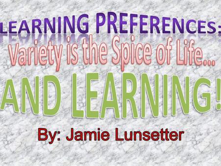 What are “Learning Preferences”? Each individual is unique, therefore, each individual’s style of learning is also unique. 3 Main Learning Preferences.