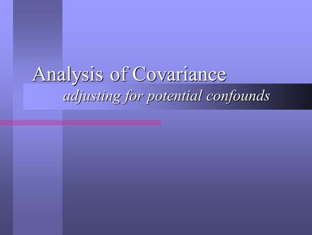 Analysis of Covariance adjusting for potential confounds.