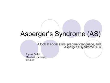 Asperger’s Syndrome (AS)