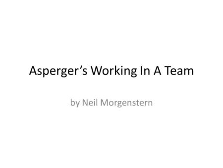 Asperger’s Working In A Team by Neil Morgenstern.