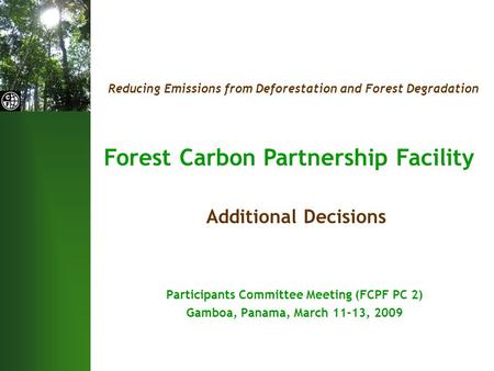 Reducing Emissions from Deforestation and Forest Degradation Forest Carbon Partnership Facility Participants Committee Meeting (FCPF PC 2) Gamboa, Panama,