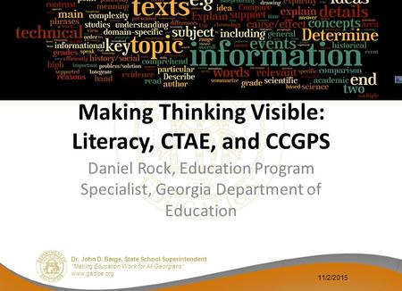 Dr. John D. Barge, State School Superintendent “Making Education Work for All Georgians” www.gadoe.org Making Thinking Visible: Literacy, CTAE, and CCGPS.