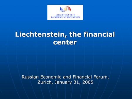 Liechtenstein, the financial center Russian Economic and Financial Forum, Zurich, January 31, 2005.