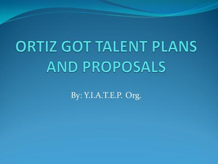 ORTIZ GOT TALENT PLANS AND PROPOSALS