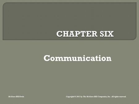 Communication McGraw-Hill/Irwin Copyright © 2011 by The McGraw-Hill Companies, Inc. All rights reserved.