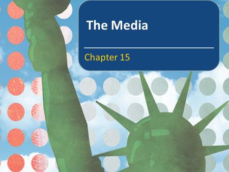 The Media Chapter 15. In this chapter we will learn about The sources of our news The historical development of the ownership of the American media and.