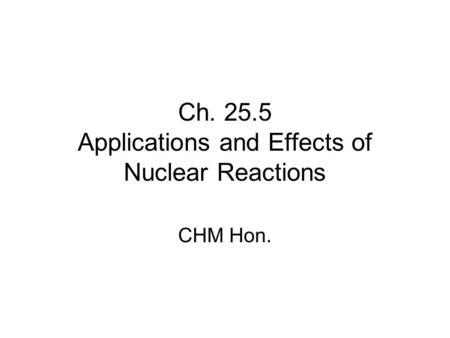 Ch Applications and Effects of Nuclear Reactions