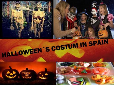 HALLOWEEN´S COSTUM IN SPAIN. Halloween in Spain In Spain, Halloween is a three-day celebration, starting from 31st October every year. For Spanish people,