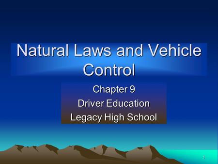 1 Natural Laws and Vehicle Control Chapter 9 Driver Education Legacy High School.